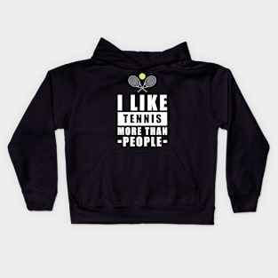 I Like Tennis More Than People - Funny Quote Kids Hoodie